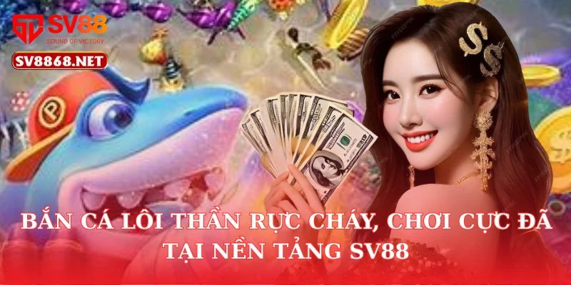 Bắn Cá Lôi Thần Rực Cháy, Chơi Cực Đã Tại Nền Tảng SV88 4 Bắn Cá Lôi Thần Rực Cháy, Chơi Cực Đã Tại Nền Tảng SV88