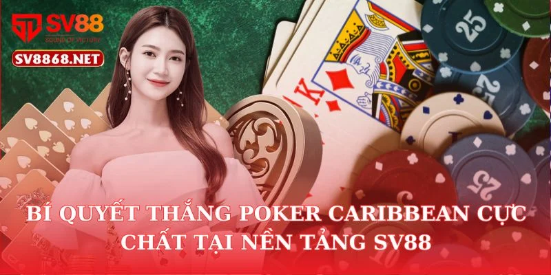 Bí Quyết Thắng Poker Caribbean Cực Chất Tại Nền Tảng SV88 1 Bí Quyết Thắng Poker Caribbean Cực Chất Tại Nền Tảng SV88