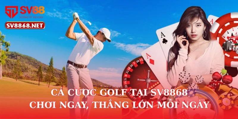 Cá Cược Golf Tại SV8868 – Chơi Ngay, Thắng Lớn Mỗi Ngày 5 Cá Cược Golf Tại SV8868 – Chơi Ngay, Thắng Lớn Mỗi Ngày