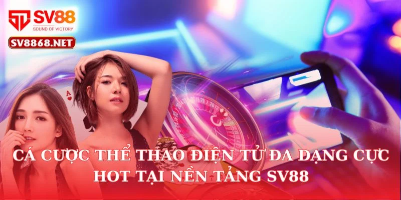 Cá Cược Thể Thao Điện Tử Đa Dạng Cực Hot Tại Nền Tảng SV88 6 Cá Cược Thể Thao Điện Tử Đa Dạng Cực Hot Tại Nền Tảng SV88