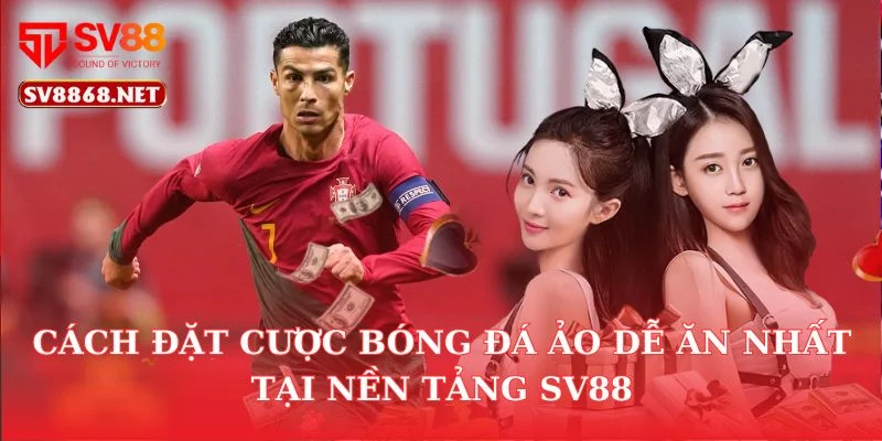 Cách Đặt Cược Bóng Đá Ảo Dễ Ăn Nhất Tại Nền Tảng SV88 2 Cách Đặt Cược Bóng Đá Ảo Dễ Ăn Nhất Tại Nền Tảng SV88