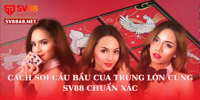 Cách Soi Cầu Bầu Cua Trúng Lớn Cùng Sv88 Chuẩn Xác 4 Cách Soi Cầu Bầu Cua Trúng Lớn Cùng Sv88 Chuẩn Xác