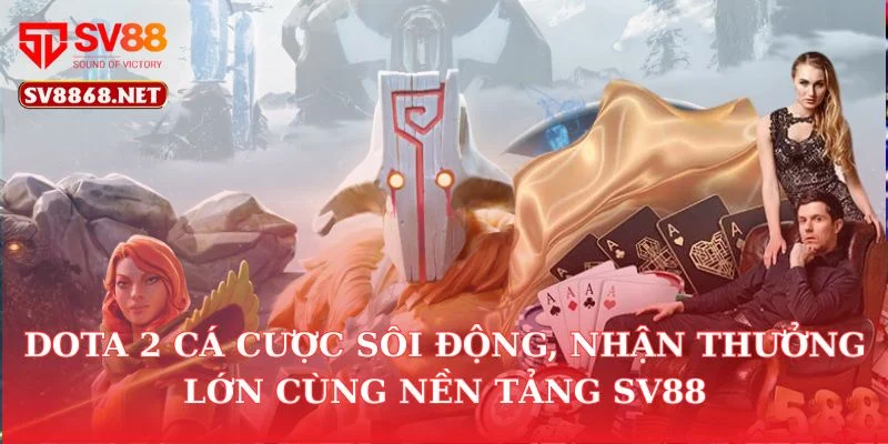 Dota 2 Cá Cược Sôi Động, Nhận Thưởng Lớn Cùng Nền Tảng SV88 1 Dota 2 Cá Cược Sôi Động, Nhận Thưởng Lớn Cùng Nền Tảng SV88