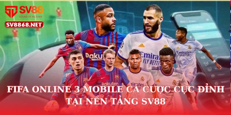 FIFA Online 3 Mobile Cá Cược Cực Đỉnh Tại Nền Tảng SV88 2 FIFA Online 3 Mobile Cá Cược Cực Đỉnh Tại Nền Tảng SV88