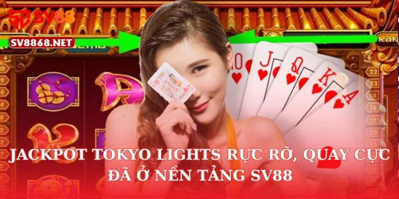 Jackpot Tokyo Lights Rực Rỡ, Quay Cực Đã Ở Nền Tảng SV88 7 Jackpot Tokyo Lights Rực Rỡ, Quay Cực Đã Ở Nền Tảng SV88