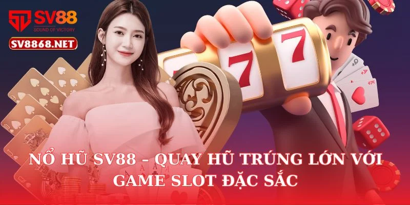 Nổ Hũ Sv88 – Quay Hũ Trúng Lớn Với Game Slot Đặc Sắc 7 Nổ Hũ Sv88 – Quay Hũ Trúng Lớn Với Game Slot Đặc Sắc