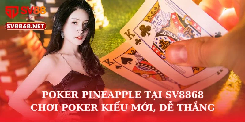Poker Pineapple Tại Sv88 – Chơi Poker Kiểu Mới, Dễ Thắng 3 Poker Pineapple Tại Sv88 – Chơi Poker Kiểu Mới, Dễ Thắng