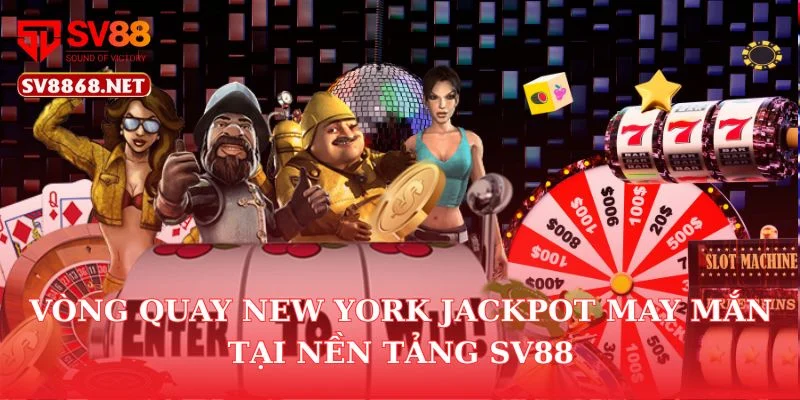 Vòng Quay New York Jackpot May Mắn Tại Nền Tảng SV88 6 Vòng Quay New York Jackpot May Mắn Tại Nền Tảng SV88